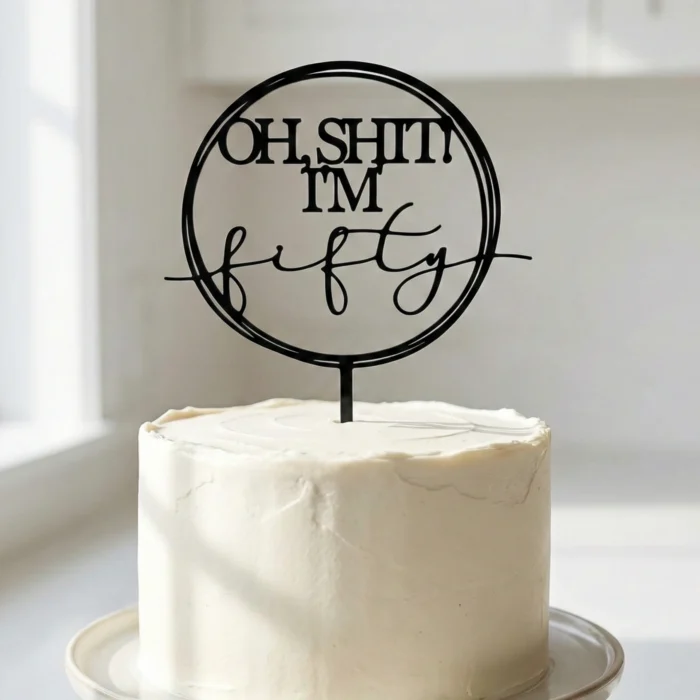 Happy Birthday Cake Topper, Cake Birthday Decoration, Oh Sh***t! I'm 50th Fifty