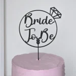 "Bride To Be" Cake Topper